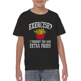 Exercise? I Thought You Said Extra Fries! - Youth Cotton T-Shirt