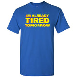 UGP Campus Apparel I'm Already Tired Tomorrow - Sleepy Long Lazy Relaxing Sarcastic Funny Joke T Shirt