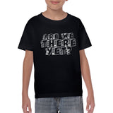 Are We There Yet - Humor Road Trip Travel Vacation Kid Car Plane Youth T Shirt