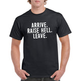 UGP Campus Apparel Arrive Raise Hell Leave - Funny Party T Shirt