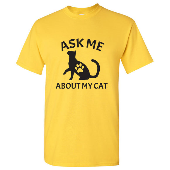 Ask Me About My Cat - Funny Kitten Kitty Animal T Shirt