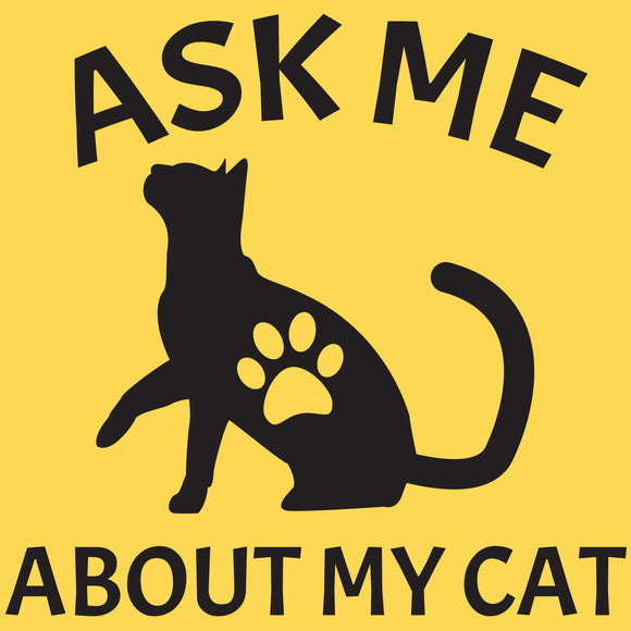 Ask Me About My Cat - Funny Kitten Kitty Animal T Shirt