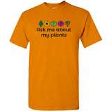 Ask Me About My Plants - Gardening Houseplants Nature Flowers Herbs T Shirt