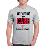 UGP Campus Apparel Attempting to Care Loading Please Wait - Funny Sarcastic Humor Graphic T Shirt
