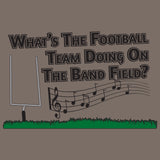 What is The Football Team Doing on The Band Field - Music Sports T Shirt