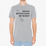 UGP Campus Apparel Beach Better Have My Money - Funny Metal Detector Vacation Humor T Shirt