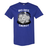 Big Dice Energy - Tabletop RPG Gamer T Shirt - Cobalt