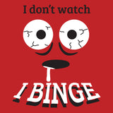 UGP Campus Apparel I Don't Watch I Binge Tired Eyes - Humor Streaming TV Movies Online T Shirt