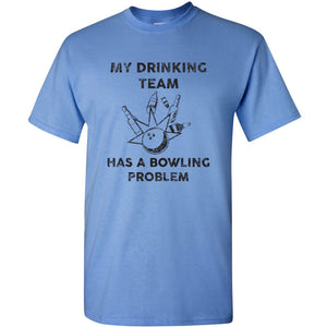 UGP Campus Apparel My Drinking Team Has A Bowling Problem - Humor Beer Sports Funny T Shirt
