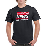 UGP Campus Apparel Breaking News Nobody Cares - Funny Sarcastic T Shirt