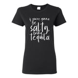 UGP Campus Apparel If You're Gonna Be Salty Bring Tequila - Funny Drinking Womens T Shirt