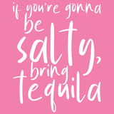 UGP Campus Apparel If You're Gonna Be Salty Bring Tequila - Funny Drinking Womens T Shirt