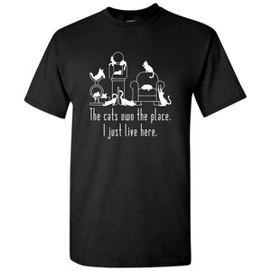 The Cats Own The Place I Just Live Here - Funny Cat Lady Animal Lover T Shirt