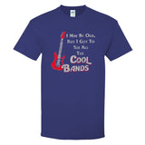 UGP Campus Apparel I May Be Old But I Got to See All The Cool Bands - Music Concert T Shirt
