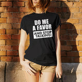 Do Me a Favor and Stop Talking - Funny Sarcastic Humor Graphic T Shirt