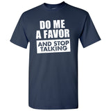 Do Me a Favor and Stop Talking - Funny Sarcastic Humor Graphic T Shirt