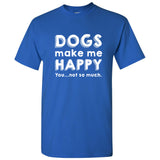 Dogs Make Me Happy, Puppy, Doggie, Animal Lover Funny T-Shirt