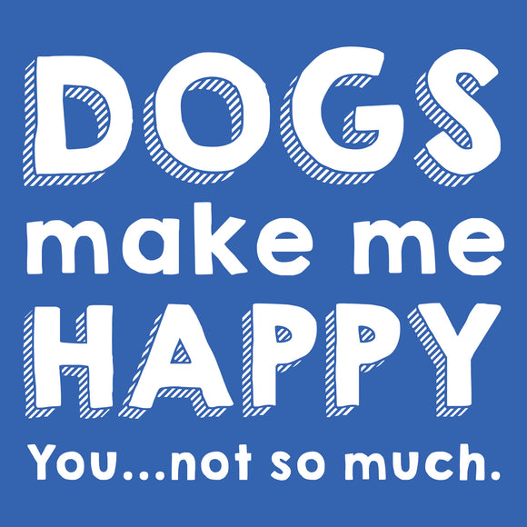 Dogs Make Me Happy, Puppy, Doggie, Animal Lover Funny T-Shirt
