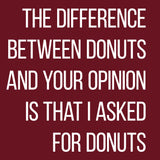 The Difference Between Opinions and Donuts - Snarky Not Listening T Shirt