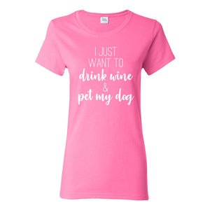 UGP Campus Apparel I Just Want to Drink Wine and Pet My Dog - Funny Dog Mom Womens T Shirt