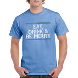 Eat, Drink & Be Merry - Fun Holiday Season T Shirt