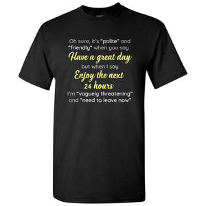 Enjoy The Next 24 Hours - Funny Words Have A Great Day Snarky T Shirt