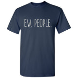 Ew People - Funny Humor Ironic Anti-Social - Adult Graphic Cotton T-Shirt