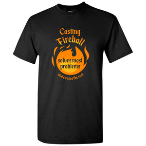 Casting Fireball Solves Most Problems and Causes The Rest - Funny RPG Gamer T Shirt