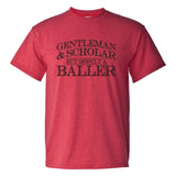Gentlemen and Scholar, But Mostly a Baller - Shot Caller Funny Humor Cool Guy T Shirt