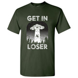 Get in Loser - Alien Funny Abduction Outer Space Humor T Shirt