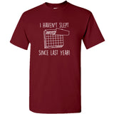 I Haven't Slept Since Last Year - Happy New Year Holiday Calendar New Years Eve T Shirt