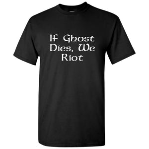 If Ghost Dies We Riot - Direwolf Wolf Snow Dog TV Show T Shirt