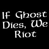 If Ghost Dies We Riot - Direwolf Wolf Snow Dog TV Show T Shirt