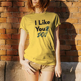 I Like You(r Dog) - Funny Pet Owner Animal Lover T Shirt