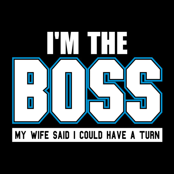 I'm The Boss - Funny Joke Husband Dad Humor Wife Boss T Shirt