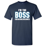 I'm The Boss - Funny Joke Husband Dad Humor Wife Boss T Shirt
