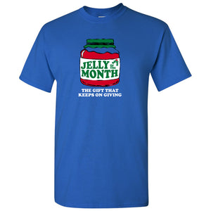 Jelly of The Month Club, The Gift That Keeps On Giving - Funny Christmas Movie T Shirt