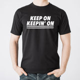 Keep On Keepin On - Funny Motivational Movie Quote Graphic T Shirt