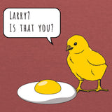 Larry? is That You? - Funny Chick Egg Humor Breakfast Novelty T Shirt
