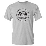 I'm Not Lazy I Just Really Enjoy Doing Nothing - Funny Sarcastic Humor T Shirt