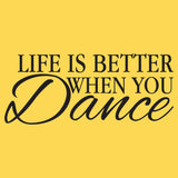 Life is Better When You Dance - Funny Inspirational Motivational T Shirt