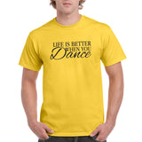 Life is Better When You Dance - Funny Inspirational Motivational T Shirt