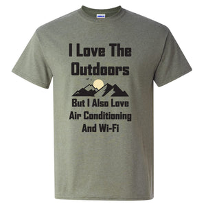 I Love The Outdoors, But I Also Love Air Conditioning and Wi-Fi - Camping T Shirt