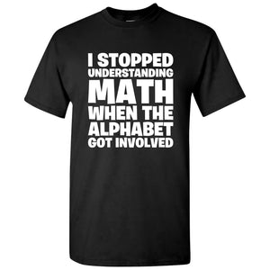 UGP Campus Apparel I Stopped Understanding Math - Funny Algebra School Educational Sarcastic T Shirt