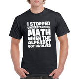 UGP Campus Apparel I Stopped Understanding Math - Funny Algebra School Educational Sarcastic T Shirt