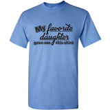 My Favorite Daughter Gave Me This Shirt - Humor Family Dad Father T Shirt