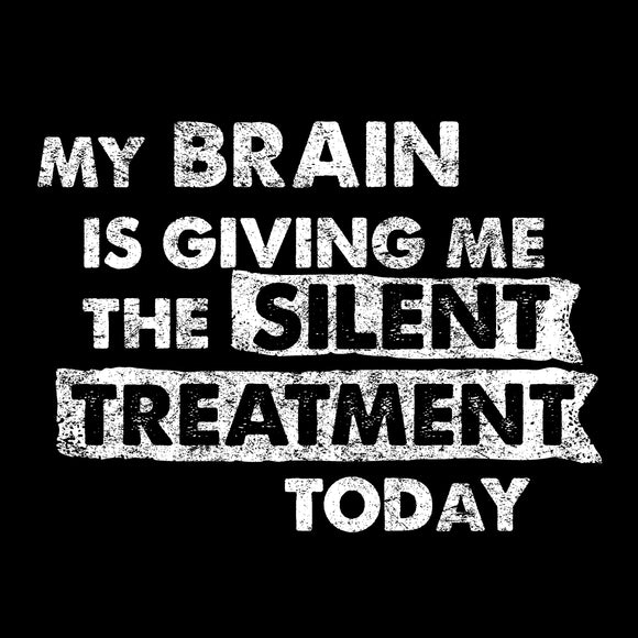 My Brain is Giving Me The Silent Treatment Today - Funny Sarcastic Humor Graphic T Shirt