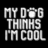 UGP Campus Apparel My Dog Thinks I'm Cool - Puppy Dog Person Pet Funny Humor T Shirt