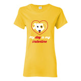 My Dog is My Valentine - Funny Cute Puppy Love Single Valentines Day Womens T Shirt