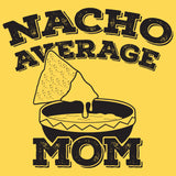 Nacho Average Mom - Funny Mother's Day Womens T Shirt